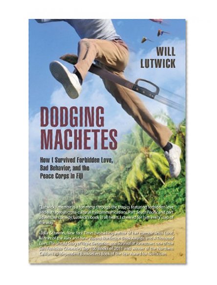 Dodging Machetes: How I Survived Forbidden Love, Bad Behavior, and the Peace Corps in Fiji
