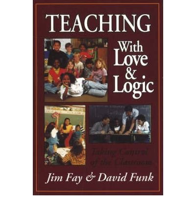 Teaching with Love & Logic: Taking Control of the Classroom