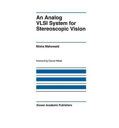 An Analog VLSI System for Stereoscopic Vision (The Kluwer International Series in Engineering and Computer Science)