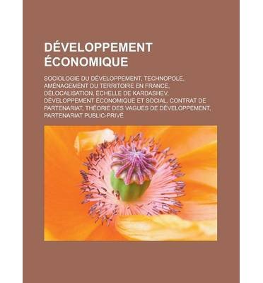[ { D VELOPPEMENT CONOMIQUE: SOCIOLOGIE DU D VELOPPEMENT, TECHNOPOLE, AM NAGEMENT DU TERRITOIRE EN FRANCE, D LOCALISATION, CHELLE DE KARDASHEV } ] by Livres Groupe (AUTHOR) Aug-21-2011 [ Paperback ]