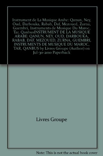 Instrument de La Musique Arabe: Qanun, Ney, Oud, Darbouka, Rabab, Daf, Mezoued, Zurna, Guembri, Instruments de Musique Du Maroc, Tar, QanbusINSTRUMENT DE LA MUSIQUE ARABE: QANUN, NEY, OUD, DARBOUKA, RABAB, DAF, MEZOUED, ZURNA, GUEMBRI, INSTRUMENTS DE MUSI