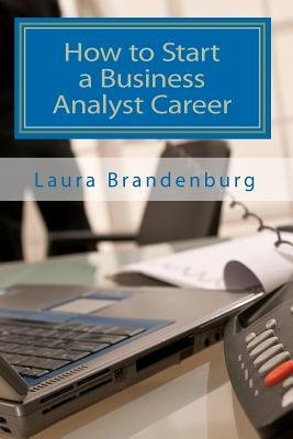 How to Start a Business Analyst CareerÂ Â  [HT START A BUSINESS ANALYST CA] [Paperback]