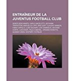 [ { ENTRA NEUR DE LA JUVENTUS FOOTBALL CLUB: DIDIER DESCHAMPS, CARLO ANCELOTTI, GIOVANNI TRAPATTONI, MARCELLO LIPPI, DINO ZOFF, CLAUDIO RANIERI } ] by Livres Groupe (AUTHOR) Aug-26-2011 [ Paperback ]