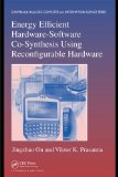 Energy Efficient Hardware-Software Co-Synthesis Using Reconfigurable Hardware (Chapman & Hall/CRC Computer and Information Science Series)