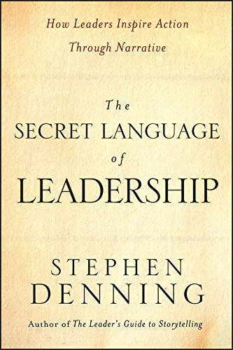 The Secret Language of Leadership: How Leaders Inspire Action Through Narrative (Jossey-Bass Leadership Series Book 270)