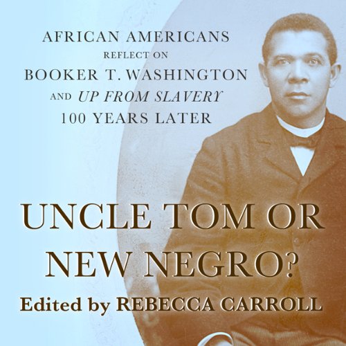 Uncle Tom or New Negro?: African Americans Reflect on Booker T. Washington and 'Up from Slavery' 100 Years Later
