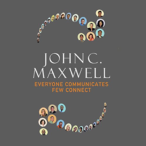 Everyone Communicates, Few Connect: What the Most Effective People Do Differently