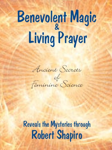 Benevolent Magic and Living Prayer (Secrets of Feminine Science Book 1)