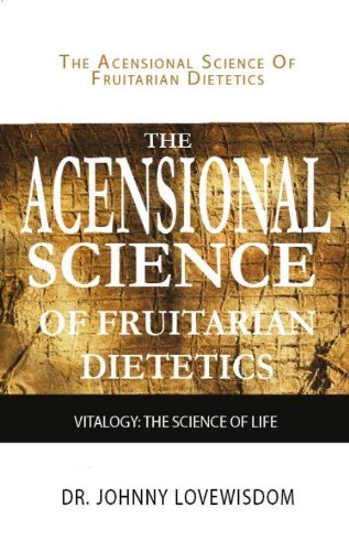 The Ascensional Science of Fruitarian Dietetics