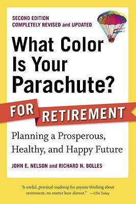 What Color Is Your Parachute? for Retirement: Planning a Prosperous, Healthy, and Happy FutureÂ Â  [WHAT COLOR IS YOUR PARACHUT-2E] [Paperback]