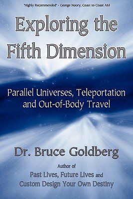Exploring the Fifth Dimension: Parallel Universes, Teleportation and Out-Of-Body Travel   [EXPLORING THE 5TH DIMENSION] [Paperback]