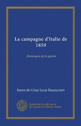 La campagne d'Italie de 1859: chroniques de la guerre (French Edition)