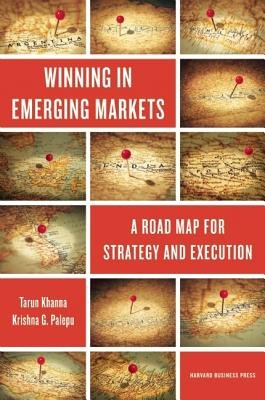 Winning in Emerging Markets: A Road Map for Strategy and Execution   [WINNING IN EMERGING MARKETS] [Hardcover]
