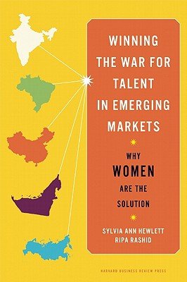 Winning the War for Talent in Emerging Markets: Why Women Are the SolutionÂ Â  [WINNING THE WAR FOR TALENT IN] [Hardcover]