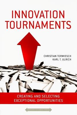 Innovation Tournaments: Creating and Selecting Exceptional OpportunitiesÂ Â  [INNOVATION TOURNAMENTS] [Hardcover]