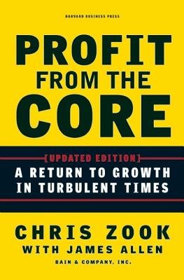 Profit from the Core: A Return to Growth in Turbulent TimesÂ Â  [PROFIT FROM THE CORE UPDATED/E] [Hardcover]