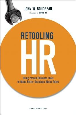Retooling HR: Using Proven Business Tools to Make Better Decisions about Talent   [RETOOLING HR] [Hardcover]