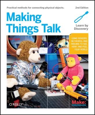 Making Things Talk: Using Sensors, Networks, and Arduino to See, Hear, and Feel Your World   [MAKING THINGS TALK 2/E] [Paperback]