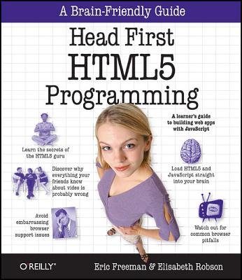 Head First HTML5 Programming: Building Web Apps with JavaScript   [HEAD 1ST HTML5 PROGRAMMING] [Paperback]