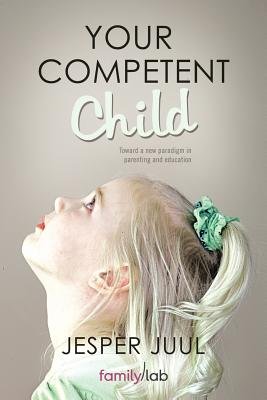 Your Competent Child: Toward a New Paradigm in Parenting and EducationÂ Â  [YOUR COMPETENT CHILD] [Paperback]