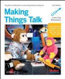Making Things Talk: Using Sensors, Networks, and Arduino to See, Hear, and Feel Your World   [MAKING THINGS TALK 2/E] [Paperback]