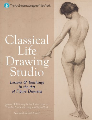 Classical Life Drawing Studio: Lessons & Teachings in the Art of Figure DrawingÂ Â  [CLASSICAL LIFE DRAWING STUDIO] [Hardcover]