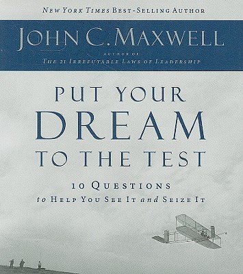 Put Your Dream to the Test: 10 Questions That Will Help You See It and Seize ItÂ Â  [PUT YOUR DREAM TO THE TEST] [Compact Disc]