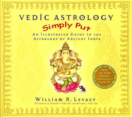 Vedic Astrology Simply Put: An Illustrated Guide to the Astrology of Ancient India [With CDROM]Â Â  [VEDIC ASTROLOGY SIMPLY PU-W/CD] [Hardcover]