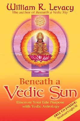 Beneath a Vedic Sun: Discover Your Life Purpose with Vedic Astrology [With CD]Â Â  [BENEATH A VEDIC SUN] [Paperback]