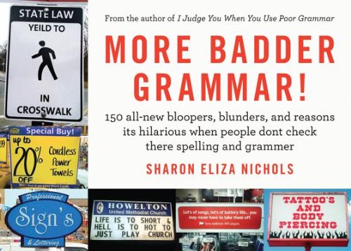 More Badder Grammar!: 150 All-New Bloopers, Blunders, and Reasons Its Hilarious When People Dont Check There Spelling and GrammerÂ Â  [MORE BADDER GRAMMAR] [Paperback]