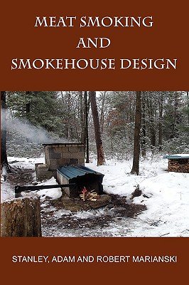 Meat Smoking and Smokehouse Design   [MEAT SMOKING & SMOKEHOUSE DESI] [Paperback]