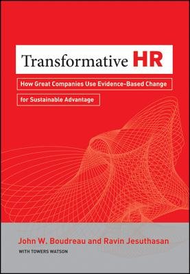 Transformative HR: How Great Organizations Use Evidence-Based Change to Drive Sustainable AdvantageÂ Â  [TRANSFORMATIVE HR] [Hardcover]
