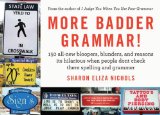 More Badder Grammar!: 150 All-New Bloopers, Blunders, and Reasons Its Hilarious When People Dont Check There Spelling and GrammerÂ Â  [MORE BADDER GRAMMAR] [Paperback]