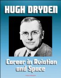 Hugh L. Dryden's Career in Aviation and Space - NACA Aeronautics, X-15 Rocketplane, NASA Mercury Astronaut and Apollo Lunar Landing Program