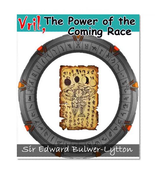 Vril, The Power of the Coming Race (Illustrated and Annotated Atlantis Mythology, Island Character and Reference Texts and Sources)