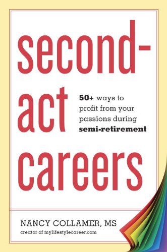 Book Cover Second-Act Careers: 50+ Ways to Profit from Your Passions During Semi-Retirement