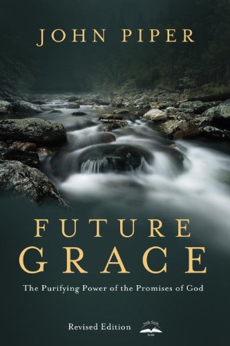 Future Grace, Revised Edition: The Purifying Power of the Promises of God