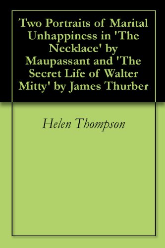 Two Portraits of Marital Unhappiness in 'The Necklace' by Maupassant and 'The Secret Life of Walter Mitty' by James Thurber