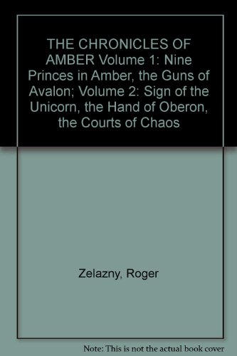 THE CHRONICLES OF AMBER Volume 1: Nine Princes in Amber, the Guns of Avalon; Volume 2: Sign of the Unicorn, the Hand of Oberon, the Courts of Chaos
