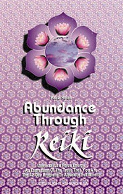 Abundance Through Reiki: Universal Life Force Energy as Expression of the Truth That You Are. the 42-Day Program to Absolute FulfillmentÂ Â  [ABUNDANCE THROUGH REIKI] [Paperback]