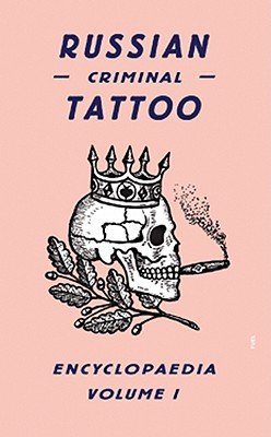 Russian Criminal Tattoo Encyclopaedia, Volume 1Â Â  [RUSSIAN CRIMINAL TATTOO EN-V01] [Hardcover]