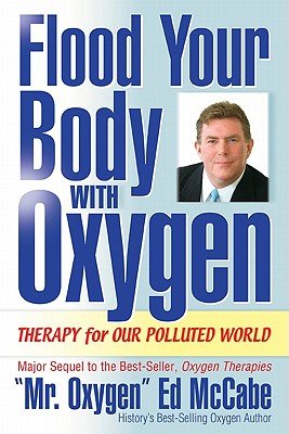 Flood Your Body with Oxygen: Therapy for Our Polluted WorldÂ Â  [FLOOD YOUR BODY W/OXYGEN] [Paperback]