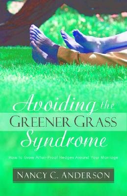 Avoiding the Greener Grass Syndrome: How to Grow Affair-Proof Hedges Around Your MarriageÂ Â  [AVOIDING THE GREENER GRASS] [Paperback]