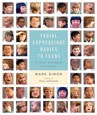 Facial Expressions Babies to Teens: A Visual Reference for Artists   [FACIAL EXPRESSIONS BABIES TO T] [Paperback]