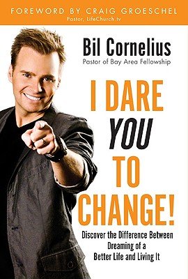 I Dare You to Change!: Discover the Difference Between Dreaming of a Better Life and Living ItÂ Â  [I DARE YOU TO CHANGE] [Hardcover]