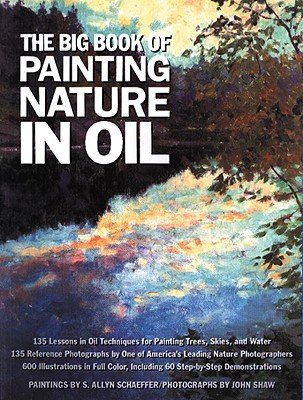 The Big Book of Painting Nature in OilÂ Â  [BBO PAINTING NATURE IN OIL] [Paperback]