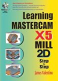 Learning Mastercam X5 Mill 2D Step by Step [With CDROM]   [LEARNING MASTERCAM X5 MIL-W/CD] [Paperback]