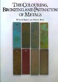 The Colouring, Bronzing and Patination of MetalsÂ Â  [COLOURING BRONZING & PATINATIO] [Hardcover]