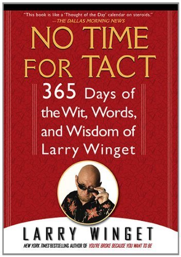 No Time for Tact: 365 Days of the Wit, Words, and Wisdom of Larry Winget Reprint edition by Winget, Larry published by Gotham Paperback