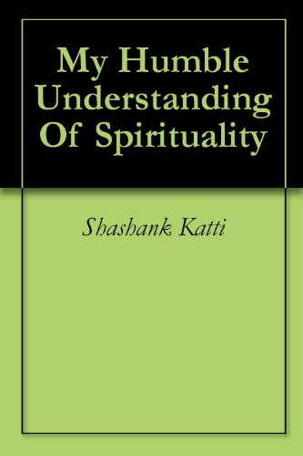 My Humble Understanding Of Spirituality
